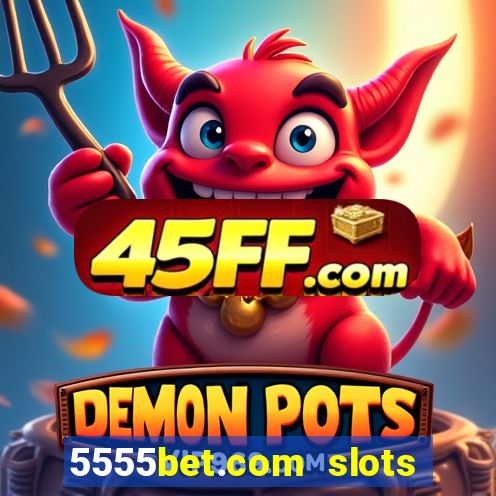 5555bet.com slots marca forte
